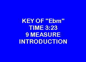 KEY OF Ebm
TIME 323

9 MEASURE
INTRODUCTION