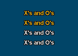 X's and 0's
X's and 0's

X's and 0's
X's and 0's