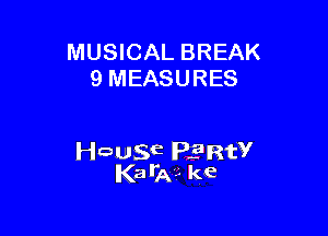 MUSICAL BREAK
9 MEASURES

wagE Plant?
Kaila?- ke