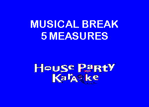 MUSICAL BREAK
5 MEASURES

wawE PERtV
I(zalitai. kc