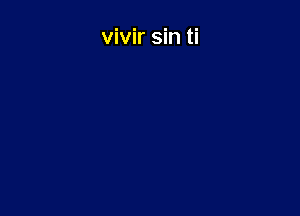 vivir sin ti