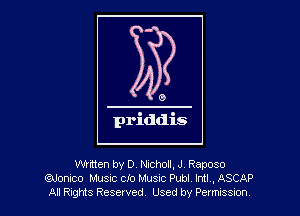 Winen by D, Nicholl, J Raposo
8300mm MUSIC cio Musuc Pub! Intl ,ASCAP
Al R-gtts Reserved Used by Petms Sm