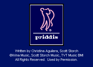 0

priddis

written by Christina Aguilera, Scott Storch
(QXrina Music, Scott Storch Music, TVT Musxc BMI
All Rights Reserved. Used by Permissmn