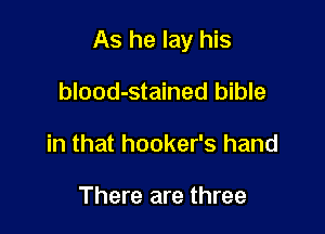As he lay his

blood-stained bible
in that hooker's hand

There are three