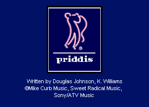 Whtten by Douglas Johnson, K Nlliams
tit-Axke Curb MUSIC, Sweet Radxcal MUSIC.
SonyIATV Hum