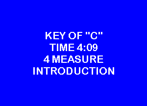 KEY OF C
TlME4z09

4MEASURE
INTRODUCTION