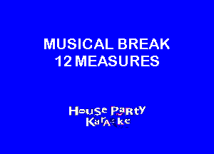 MUSICAL BREAK
1 2 MEASURES

HDUSc PBRtV
Ka'AI kc