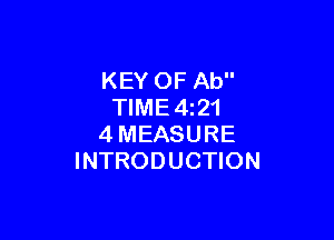 KEY OF Ab
TIME4i21

4MEASURE
INTRODUCTION