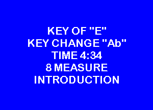 KEY OF E
KEY CHANGE Ab

TIME4i34
8MEASURE
INTRODUCTION