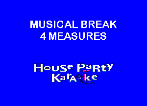 MUSICAL BREAK
4 MEASURES

chSE ERtY
KarA'.'. ke