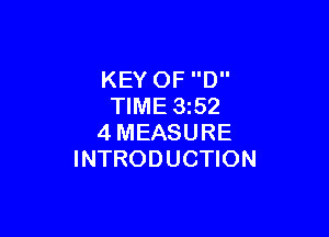 KEY 0F D
TIME 3252

4MEASURE
INTRODUCTION