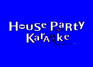 IHOUSe P? RW

KarA . ke ,,