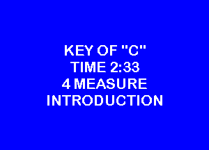 KEY OF C
TIME 2233

4MEASURE
INTRODUCTION