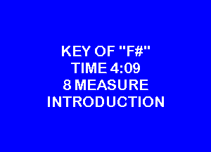 KEY OF Ffi
TIME4z09

8MEASURE
INTRODUCTION