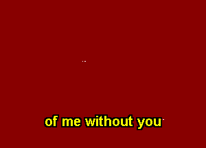 of me without you-