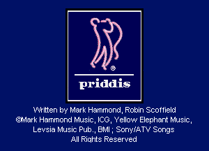 written by Mark Hammond, Robin Scoffield
QMark Hammond Music, ICG, Yellow Elephant Music,
Levsia Music Pub., BMI g SonyIATV Songs
All Riqhts Reserved