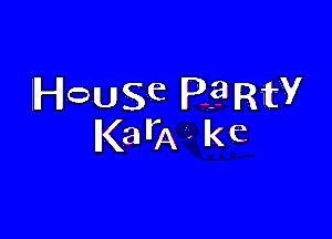 IHOUSe P? RtV

a(amke