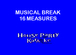 MUSICAL BREAK
16 MEASURES

House PilRly
I(urA k t'
