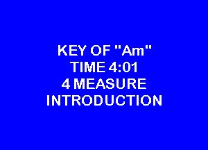 KEY OF Am
TIME4z01

4MEASURE
INTRODUCTION