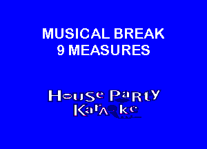 MUSICAL BREAK
9 MEASURES

HQ! 150 Pu R 1y
I(urA k v