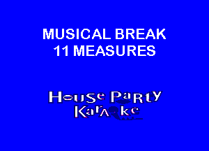 MUSICAL BREAK
11 MEASURES

HQ! 150 Pu R 1y
I(urA k v