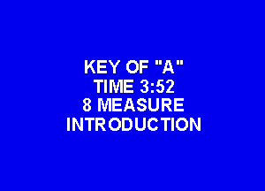 KEY OF A
TIME 3252

8 MEASURE
INTRODUCTION