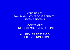 WRITTEN BY
DAVID MALLOYIEDDIE Rf-BBITT I
EVEN STEVENS

COPYRIGHT
SCREEN GEMS - EMI MUSIC INC.

JlLL RIGHTS RE SERVE D
USED BY PERMISSION.