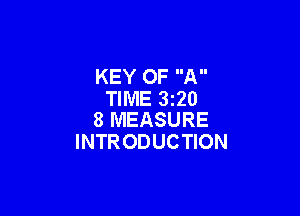 KEY OF A
TIME 3220

8 MEASURE
INTRODUCTION