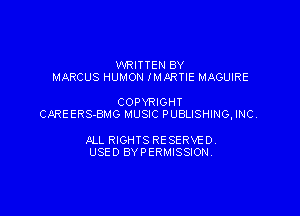 WRITTEN BY
MARCUS HUMON MHARTIE MAGUIRE

COPYRIGHT

CARE ERS-BMG MUSIC PUBLISHING, INC.

JILL RIGHTS RESERVED.
USED BYPERMISSIONV