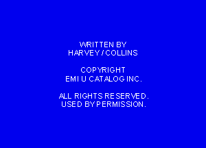 WRITTEN BY
HARVEY I COLLINS

COPYRIGHT
EMI U CATALOG INC

JILL RIGHTS RESERVE DY
USED BYPERMISSIONV