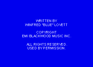WRITTEN BY
WINFRED BLUE LOVETT

COPYRIGHT

EMI BLMKMOD MUSIC INC.

ALL RIGHTS RE SERVE D.
USED BYPERMISSION