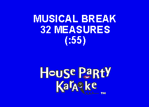 MUSICAL BREAK
32 MEASURES
(155)

HcauSe P.3RtY
KarA kc m