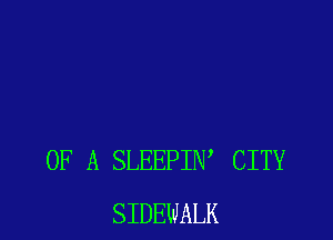 OF A SLEEPIW CITY
SIDEWALK