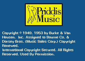 COpyright 0 1949, 1953 by Burke am
Elam maarm Bourne Co. (2,

9(Music Sales Corp.) Capyright

Renewed.

.w