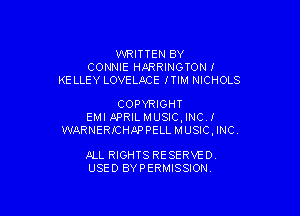 WRITTEN BY
CONNIE HARRINGTON!
KE LLEY LOVELACE ITIM NICHOLS

COPYRIGHT

EMI APRIL MUSIC , INC .I
WARNERICHAPPELL MUSIC, INC.

IELL RIGHTS RE SERVE D
USED BYPERMISSION.