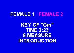 FEMALE 1

KEY OF Gm

TIME 313
8 MEASURE

INTR ODUCTION