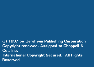 (c) 1937 by Gershwin Publishing Corporation
Copyright renewed. Assigned to Chappell Ba
00., Inc.

International Copyright Secured. All Rights
Reserved