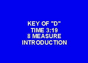 KEY OF D
TIME 3t19

8 MEASURE
INTR ODUCTION
