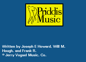 Written by Joseph E Howard, W'Ill M.
Hough, and Frank n.

0 Jerry Vogael Music, Co.