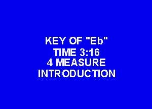 KEY OF Eb
TIME 3i16

4 MEASURE
INTR ODUCTION