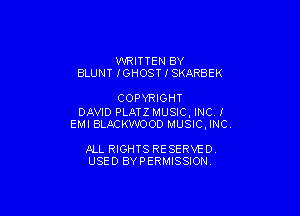 WRITTEN BY
BLUNT IGHOSTISKARBEK

COPYRIGHT

DAVID PLATZ MUSIC. INC!
EMI BLACKWOOD MUSICJNC.

JlLL RIGHTS RE SERVE D
USED BY PERMISSION.