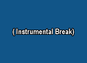 (Instrumental Break)