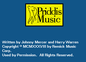 Written by Johnny Mercer and Harry Warren
Copyright 3 MCMXXXVIII by Remick Music
Corp.

Used by Permission. All Rights Reserved.