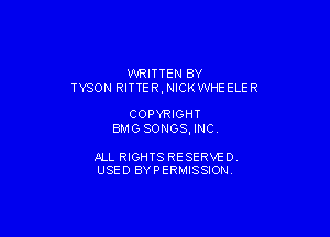 WRITTEN BY
TYSON RITTER, NICK WHEELER

COPYRIGHT
BMG SONGS, INC

ALL RIGHTS RE SERVE D.
USED BYPERMISSION