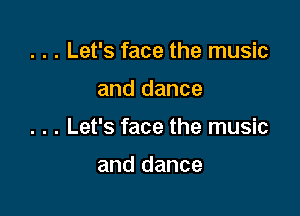 . . . Let's face the music

and dance

. . . Let's face the music

and dance