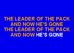 THE LEADER OF THE PACK

AND NOW HE'S GONE
THE LEADER OF THE PACK

AND NOW HE'S GONE