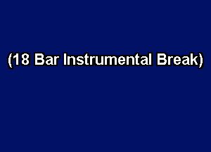 (18 Bar Instrumental Break)