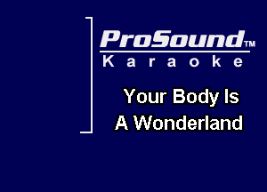 Pragaundlm

Karaoke

Your Body Is
A Wonderland