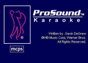 Pragaundlm
K a r a o k e

WWen by Gavin DeGraw
EWB Musnc Cocp, Warner Bros
All Rnghfts Reserved