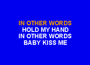IN OTHER WORDS
HOLD MY HAND

IN OTHER WORDS
BABY KISS ME